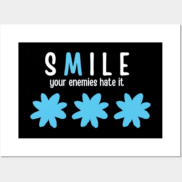 Smile your enemies hate it Wall Art by HAVE SOME FUN